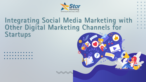 Integrating Social Media Marketing with Other Digital Marketing Channels for Startups